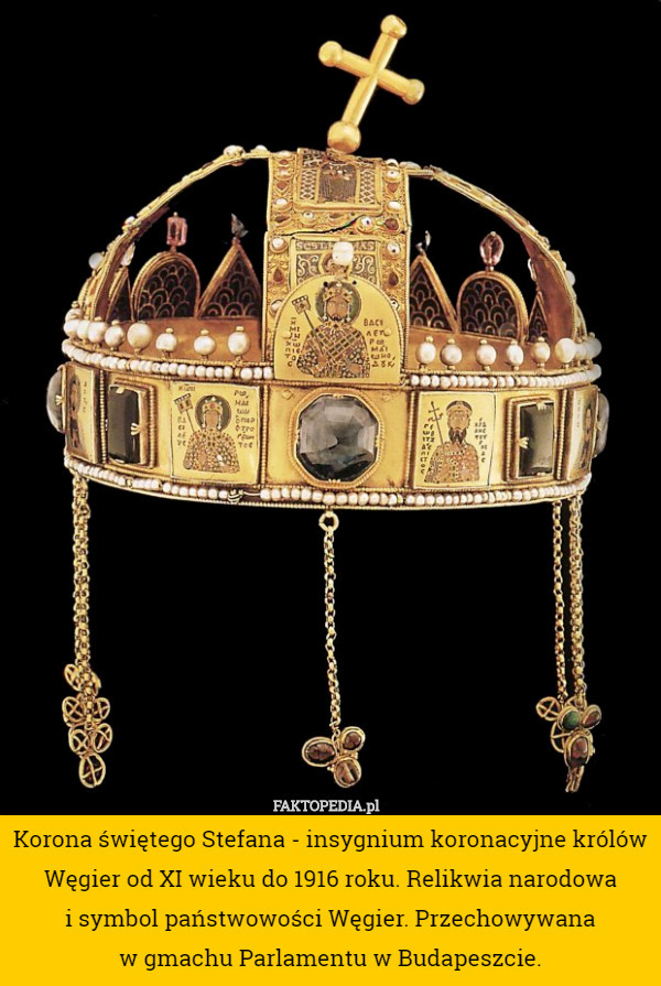 Korona świętego Stefana - insygnium koronacyjne królów Węgier od XI wieku...