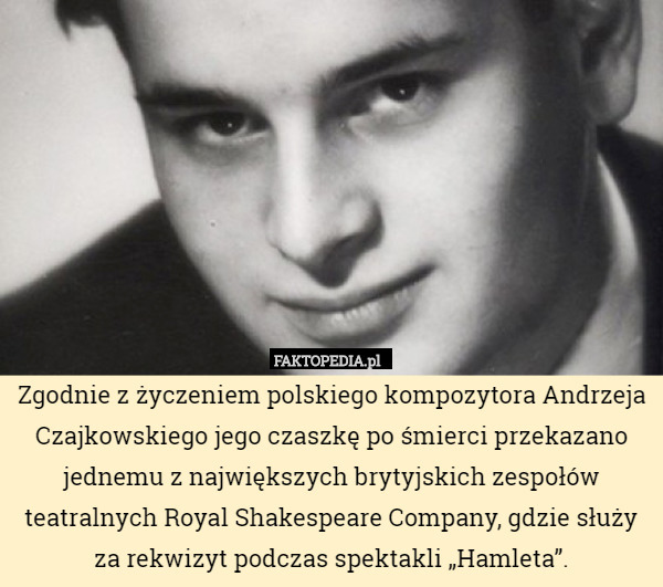 Zgodnie z życzeniem polskiego kompozytora Andrzeja Czajkowskiego jego czaszkę...