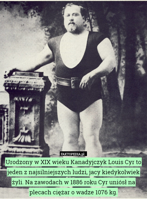 Urodzony w XIX wieku Kanadyjczyk Louis Cyr to jeden z najsilniejszych...