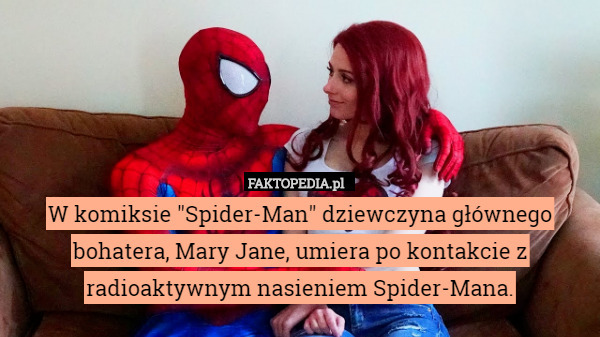 W komiksie "Spider-Man" dziewczyna głównego bohatera, Mary Jane...