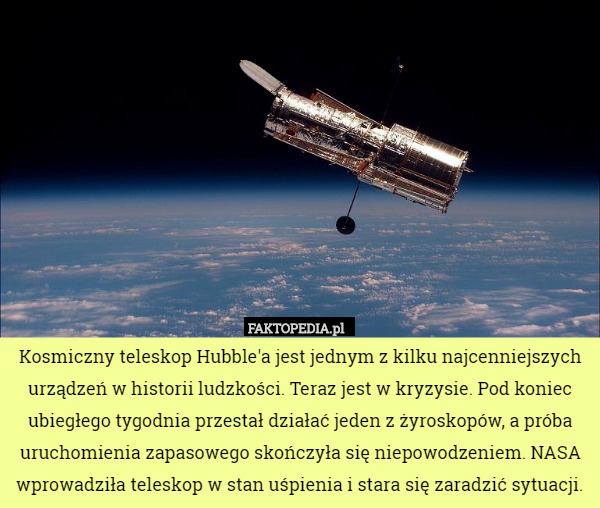 Kosmiczny teleskop Hubble'a jest jednym z kilku najcenniejszych urządzeń...