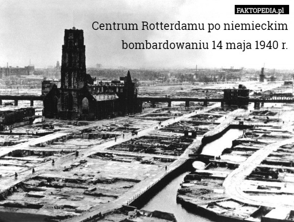 Centrum Rotterdamu po niemieckim bombardowaniu 14 maja...