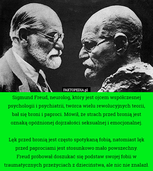 Sigmund Freud, neurolog, który jest ojcem współczesnej psychologii i psychiatrii...