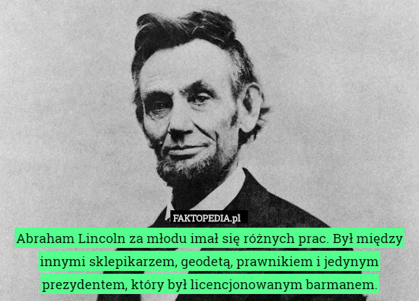Abraham Lincoln za młodu imał się różnych prac. Był między innymi...