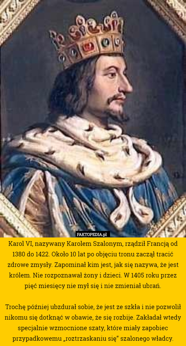 Karol VI, nazywany Karolem Szalonym, rządził Francją od 1380 do 1422. Około...