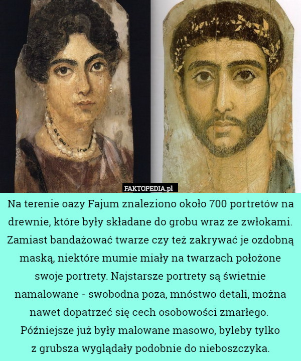 Na terenie oazy Fajum znaleziono około 700 portretów na drewnie, które były...