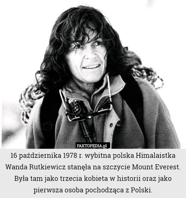 16 października 1978 r. wybitna polska Himalaistka Wanda Rutkiewicz stanęła...