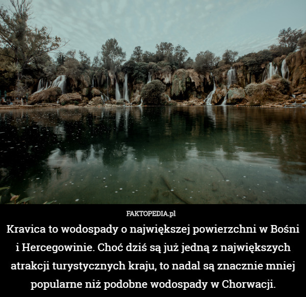 Kravica to wodospady o największej powierzchni w Bośni i Hercegowinie. Choć...