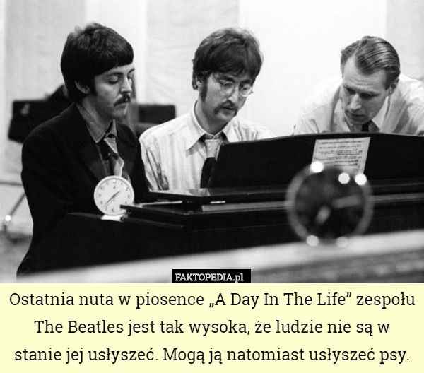 Ostatnia nuta w piosence „A Day In The Life” zespołu The Beatles jest tak...