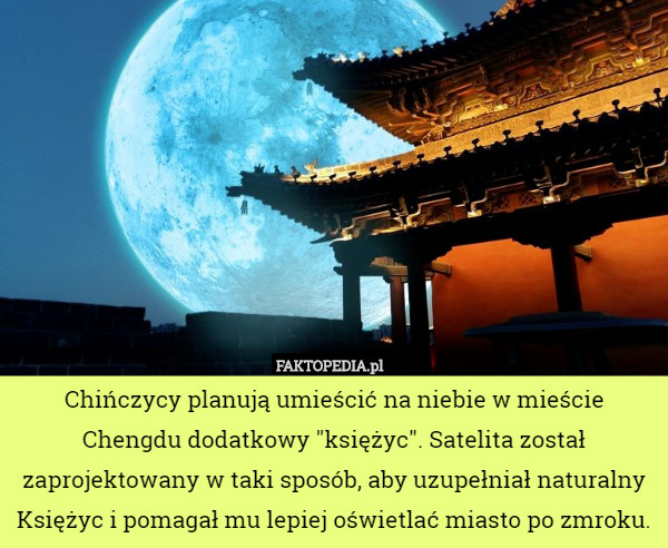 Chińczycy planują umieścić na niebie w mieście Chengdu dodatkowy "księżyc"...