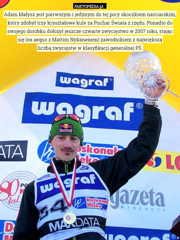 Adam Małysz jest pierwszym i jedynym do tej pory skoczkiem narciarskim...