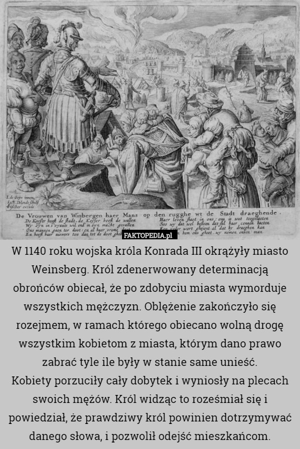 W 1140 roku wojska króla Konrada III okrążyły miasto Weinsberg. Król zdenerwowany