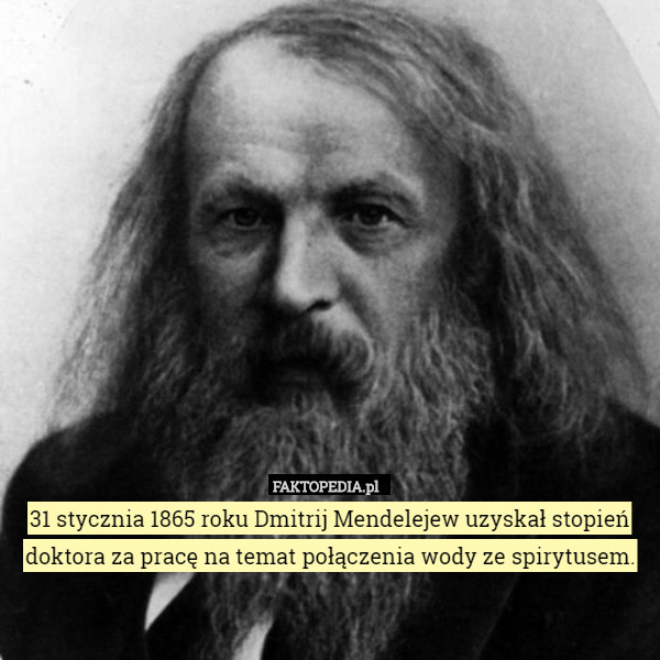 31 stycznia 1865 roku Dmitrij Mendelejew uzyskał stopień doktora za pracę...