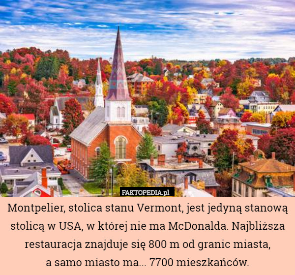 Montpelier, stolica stanu Vermont, jest jedyną stanową stolicą w USA, w...