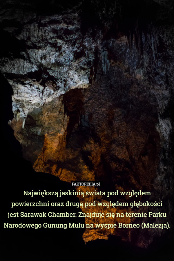 Największą jaskinią świata pod względem powierzchni oraz drugą pod względem...