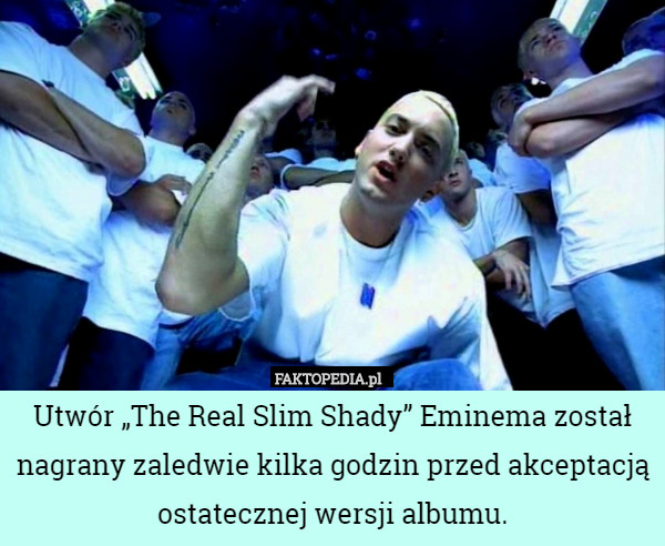 Utwór „The Real Slim Shady” Eminema został nagrany zaledwie kilka godzin...