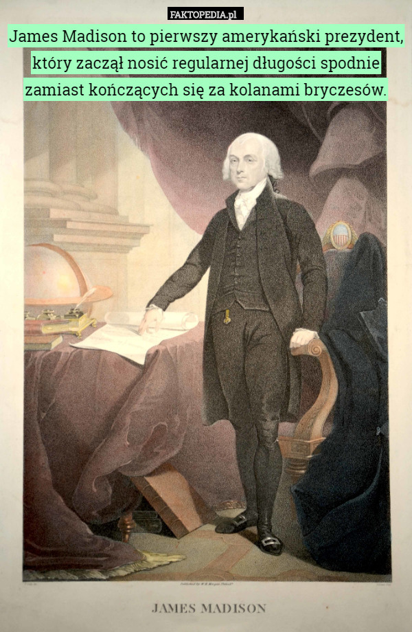 James Madison to pierwszy amerykański prezydent, który zaczął nosić regularnej...