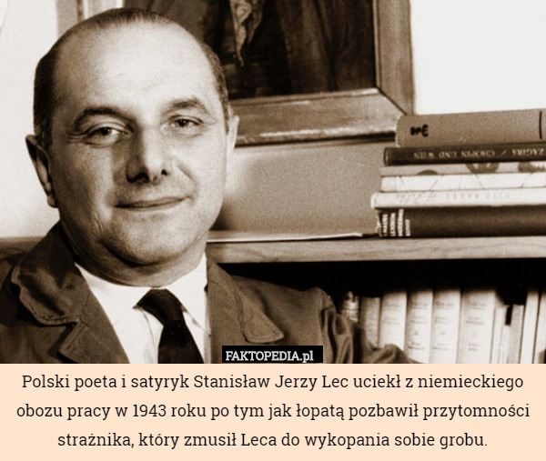 Polski poeta i satyryk Stanisław Jerzy Lec uciekł z niemieckiego obozu pracy...