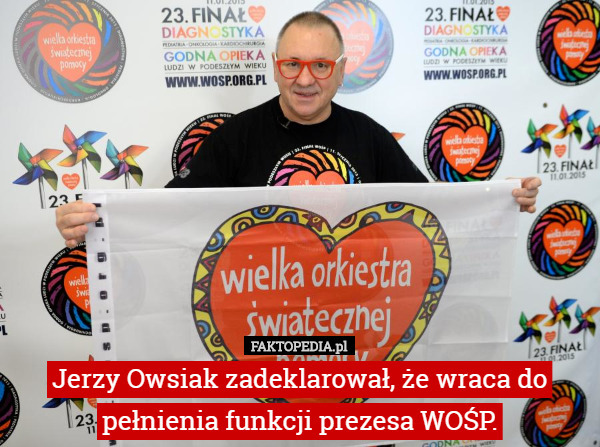 Jerzy Owsiak zadeklarował, że wraca do pełnienia funkcji...