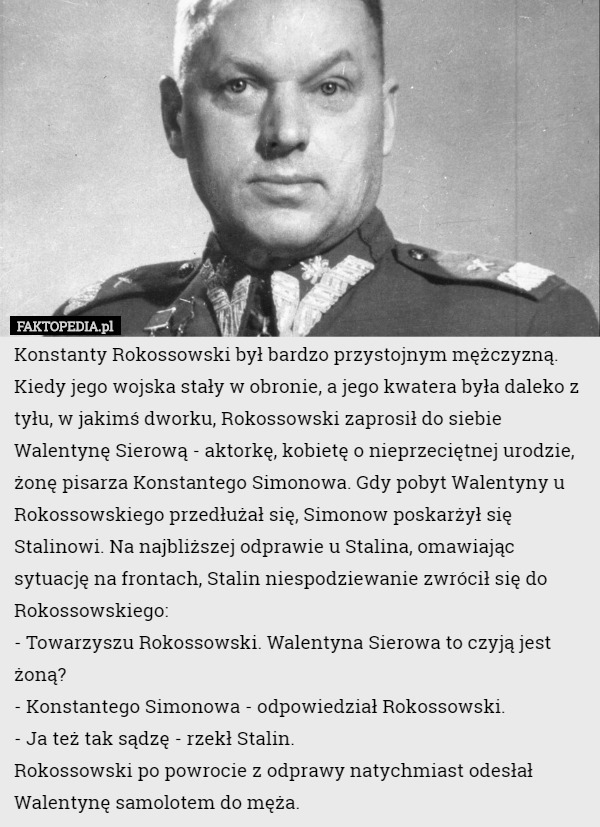 Konstanty Rokossowski był bardzo przystojnym mężczyzną. Kiedy jego wojska stały w...