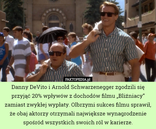 Danny DeVito i Arnold Schwarzenegger zgodzili się przyjąć 20% wpływów z...