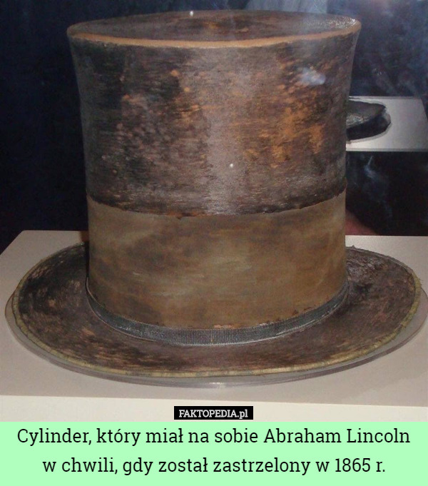 Cylinder, który miał na sobie Abraham Lincoln w chwili, gdy został...