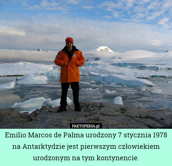 Emilio Marcos de Palma urodzony 7 stycznia 1978 na Antarktydzie jest pierwszym...