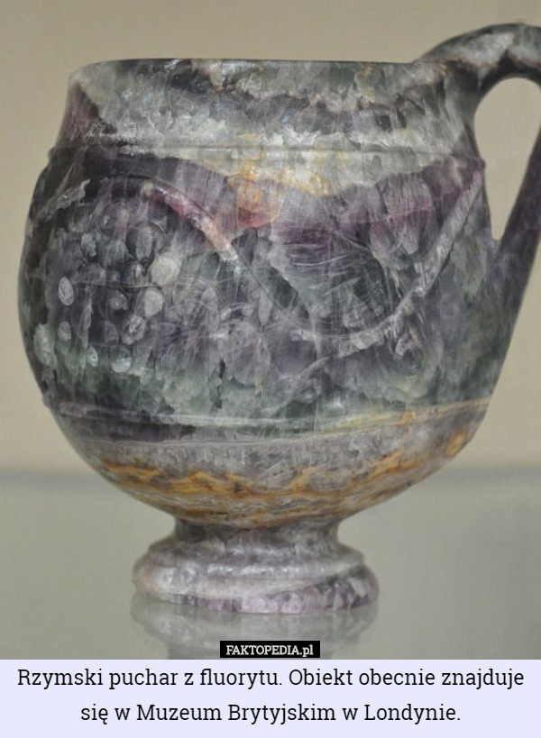 Rzymski puchar z fluorytu. Obiekt obecnie znajduje się w Muzeum Brytyjskim...