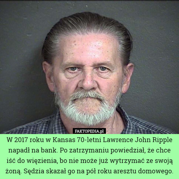 W 2017 roku w Kansas 70-letni Lawrence John Ripple napadł na bank. Po zatrzymaniu...