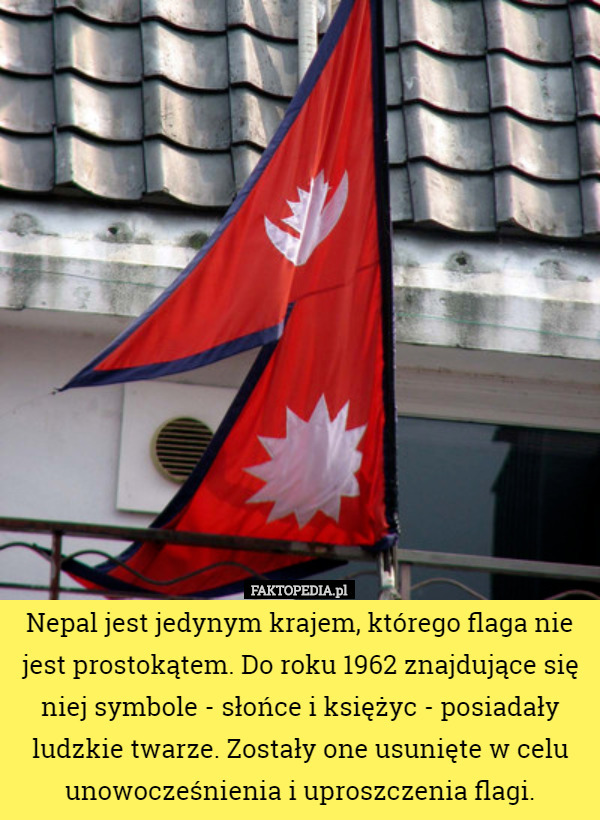 Nepal jest jedynym krajem, którego flaga nie jest prostokątem. Do roku 1962...