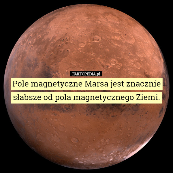 Pole magnetyczne Marsa jest znacznie słabsze od pola magnetycznego...