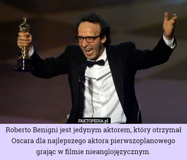 Roberto Benigni jest jedynym aktorem, który otrzymał Oscara dla najlepszego...