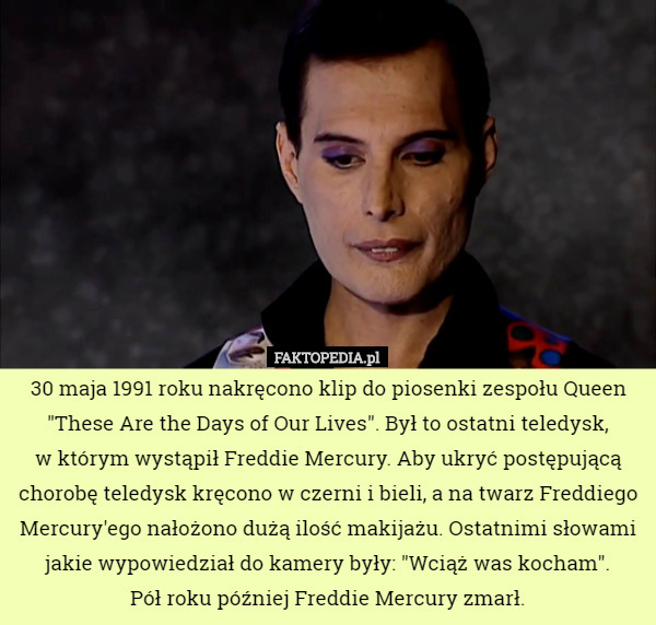 30 maja 1991 roku nakręcono klip do piosenki zespołu Queen "These Are...