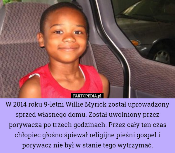 W 2014 roku 10-letni Willie Myrick został uprowadzony sprzed własnego...