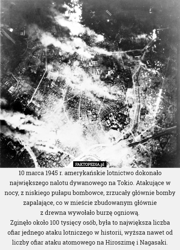 10 marca 1945 r. amerykańskie lotnictwo dokonało największego nalotu dywanowego...