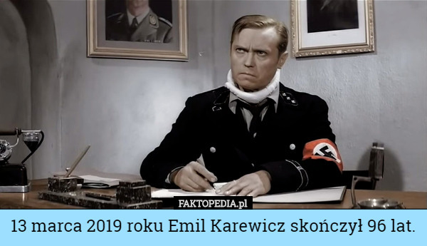 13 marca 2019 roku Emil Karewicz skończył 96 lat.
