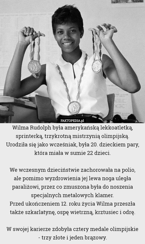 Wilma Rudolph była amerykańską lekkoatletką, sprinterką, trzykrotną mistrzyni...