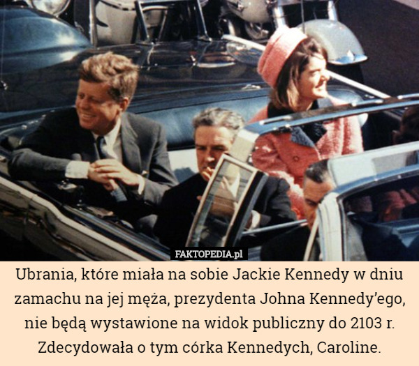 Ubrania, które miała na sobie Jackie Kennedy w dniu zamachu na jej męża...