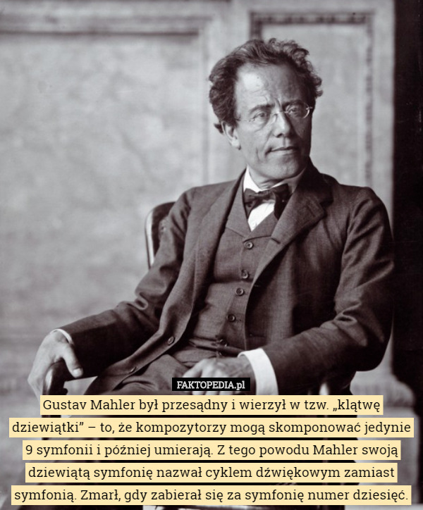 Gustav Mahler był przesądny i wierzył w tzw. „klątwę dziewiątki” – to, że...