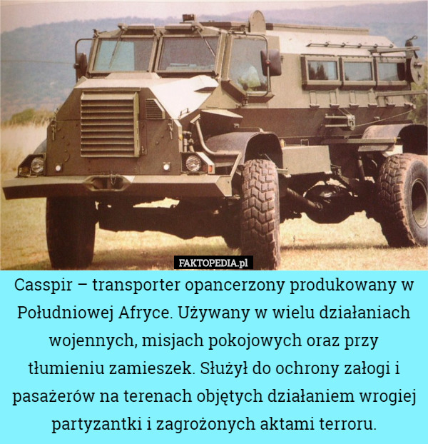 Casspir – transporter opancerzony produkowany w Południowej Afryce. Używany...