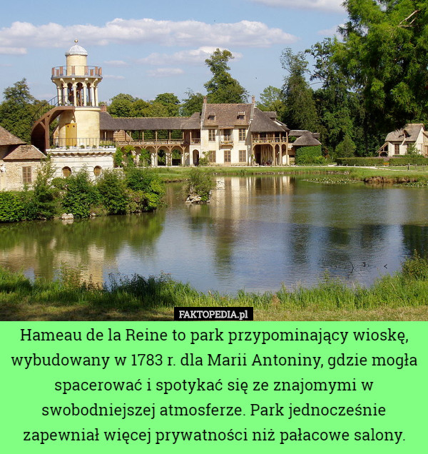 Hameau de la Reine to park przypominający wioskę, wybudowany w 1783 r. dla...