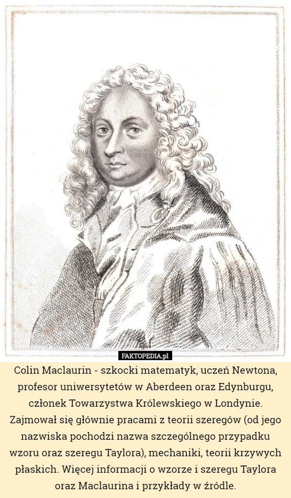 Colin Maclaurin - szkocki matematyk, uczeń Newtona, profesor uniwersytetów w...