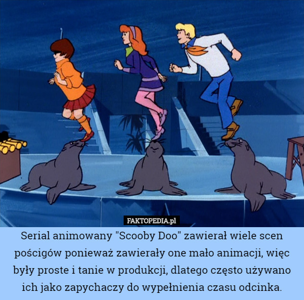 Serial animowany "Scooby Doo" zawierał wiele scen pościgów ponieważ...