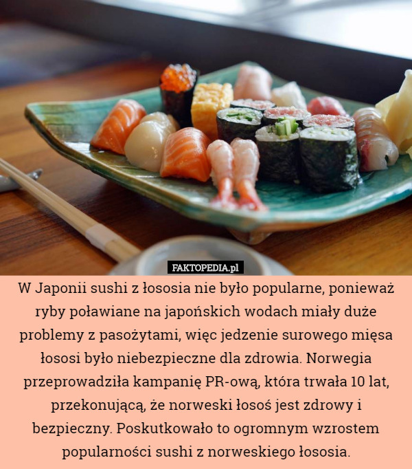 W Japonii sushi z łososia nie było popularne, ponieważ ryby poławiane na...