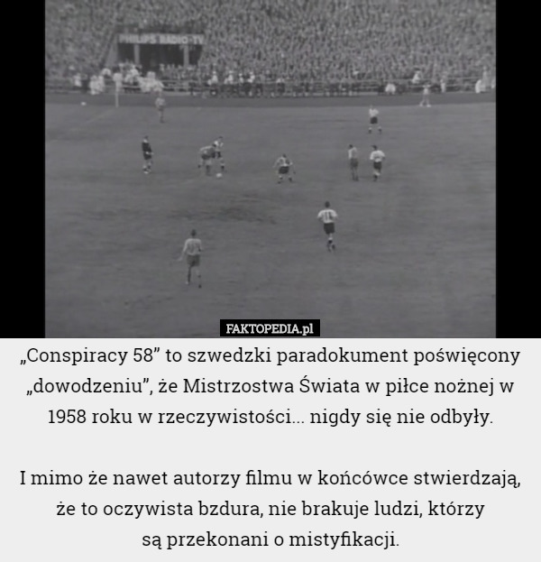 „Conspiracy 58” to szwedzki paradokument poświęcony „dowodzeniu”, że Mistrzostwa...
