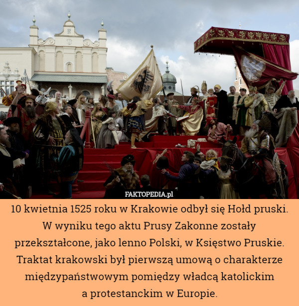 10 kwietnia 1525 roku w Krakowie odbył się Hołd pruski. W wyniku tego aktu...