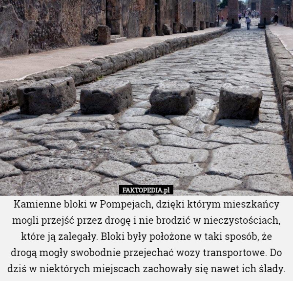 Kamienne bloki w Pompejach, dzięki którym mieszkańcy mogli przejść przez...