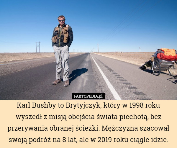 Karl Bushby to Brytyjczyk, który w 1998 roku wyszedł z misją obejścia świata...