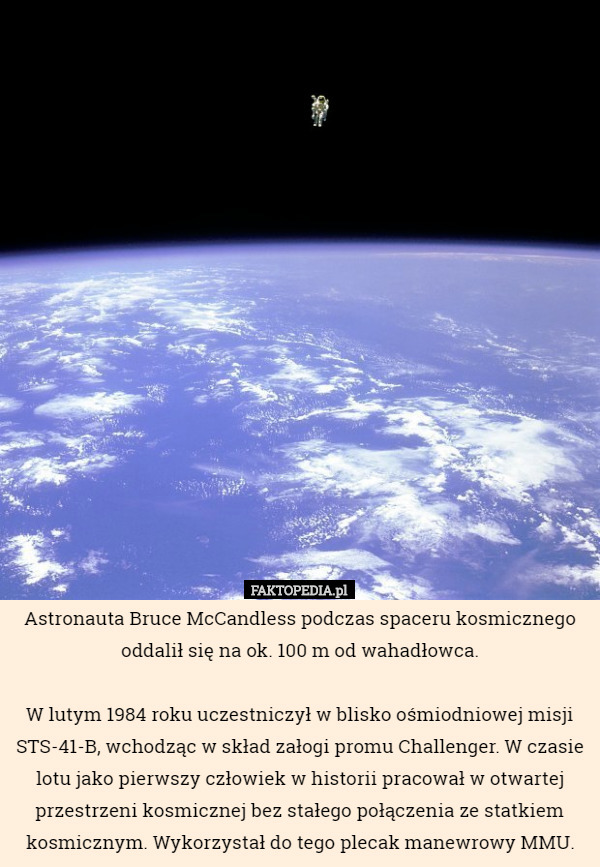 Astronauta Bruce McCandless podczas spaceru kosmicznego oddalił się na ok...