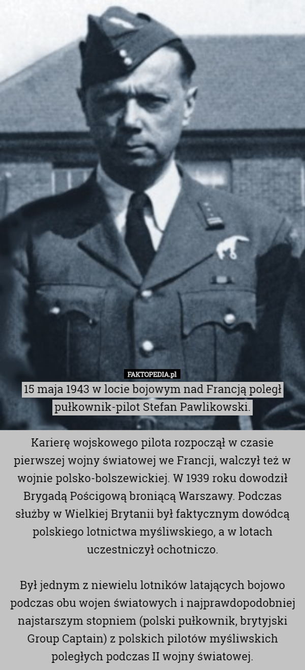 15 maja 1943 w locie bojowym nad Francją poległ pułkownik-pilot Stefan...